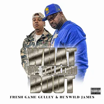 What We Talking Bout by Fresh Game Gulley