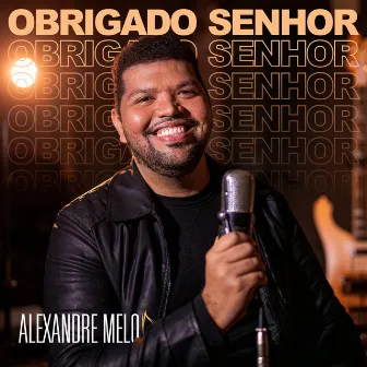 Obrigado Senhor by Alexandre Melo