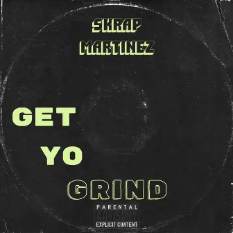 Get yo grind by Skrap Martinez