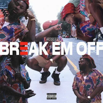 Break Em Off by T Roberts