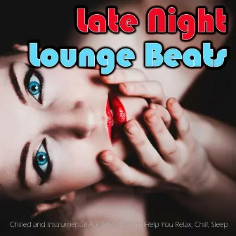 Late Night Lounge Beats: Chilled and Instrumental Ambient Beats to Help You Relax, Chill, Sleep by LoFi Hip-Hop & Jazz Beats DEA Channel