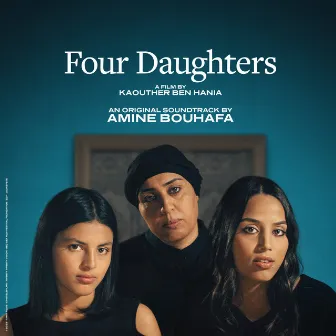 Four Daughters (Original Movie Soundtrack) by Amine Bouhafa