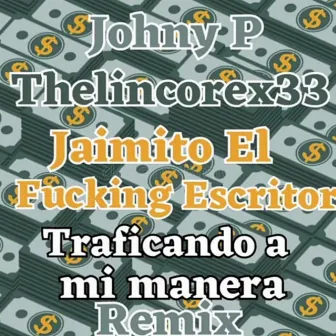 Traficando A Mi Manera (Remix) by Jaimito El Fucking Escritor