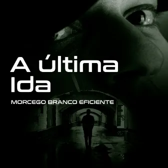 A Última Ida by Morcego Branco Eficiente