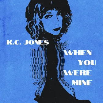 When You Were Mine by K.C. Jones