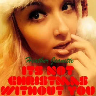 It's Not Christmas Without You by Heather Jeanette