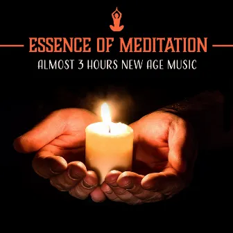 Essence of Meditation – Almost 3 Hours New Age Music: Enlightenment & Awareness, Yoga Relaxation, Inner Discovery, Tranquil Fulfillment by Soul Therapy Group