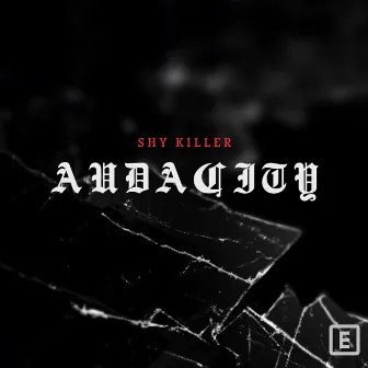 The Audacity by Shy Killer