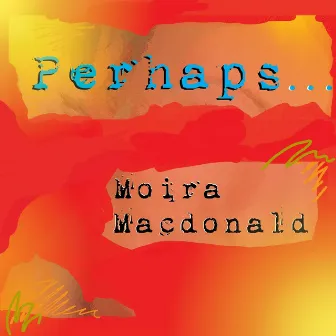 Perhaps by Moira Macdonald