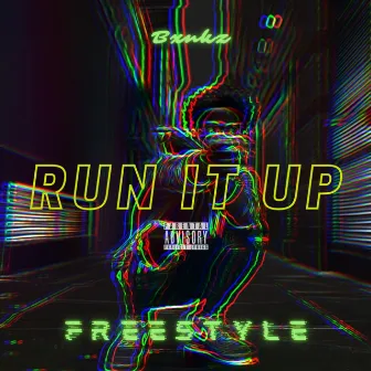 RUN IT UP FREESTYLE by Bxnkz