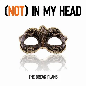 (Not) in My Head by The Break Plans