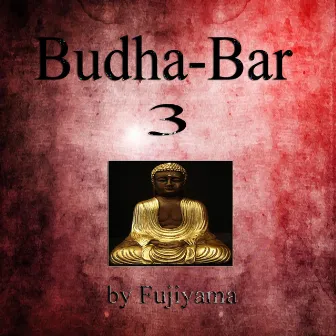 Budha-Bar 3 (Music For Relaxation And Meditation) by Fujiyama