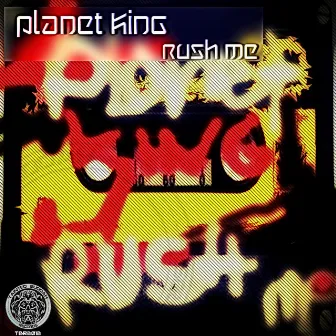 Rush Me by Planet King