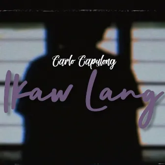 Ikaw Lang by Carlo Capulong