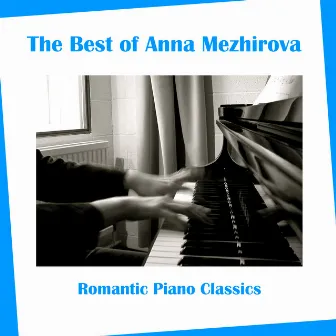 The Best of Ann Mezhirova: Romantic Piano Classics by Anna Mezhirova