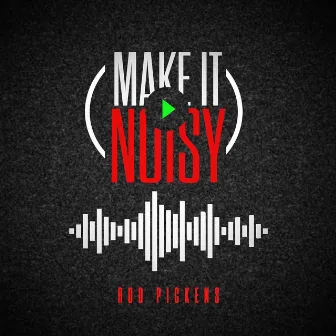 Make It Noisy by Rod Pickens