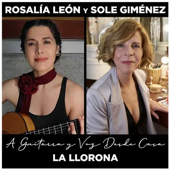 La LLorona (A Guitarra y Voz Desde Casa) by Rosalía León