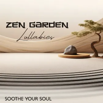 Zen Garden Lullabies: Soothe Your Soul, Immerse Yourself in Zen Tranquility, Oasis of Peace and Harmony, Wellness by Nature Sounds!