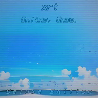 Online, Once. (Deluxe Edition) by xrt