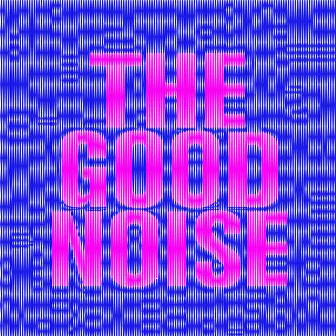 THE GOOD NOISE by THE GOOD NOISE