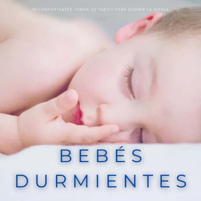 Bebés Durmientes: Reconfortantes Tonos De Fuego Para Dormir La Siesta - 1 Hora