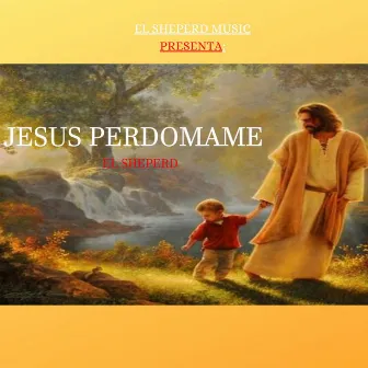 Jesus Perdoname by El Sheperd