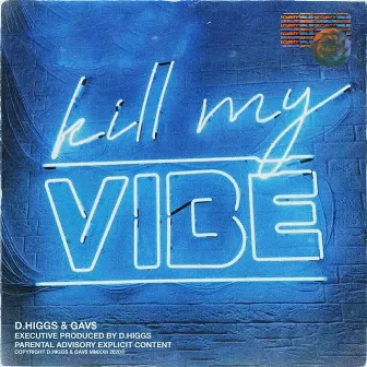 Kill My Vibe by D.Higgs