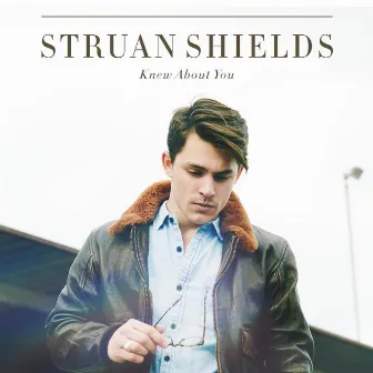 Knew About You by Struan Shields