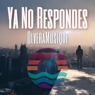 Ya No Respondes by Olvera Musique