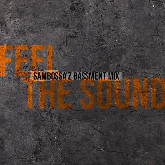 Feel the Sound (SamBossA'z Bassment Mix) by Sambossa