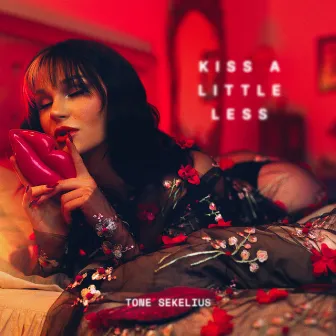 Kiss a Little Less by Tone Sekelius