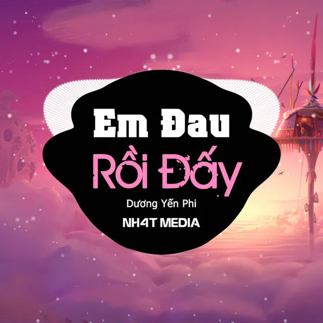 Em Đau Rồi Đấy (NH4T Remix)