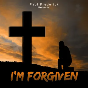 I'm Forgiven by Paul Frederick