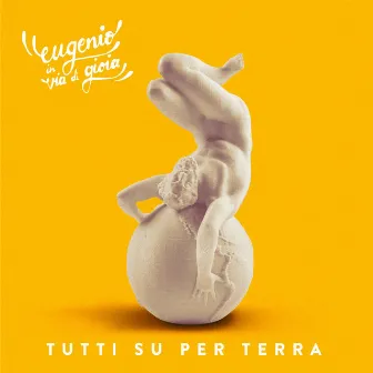 Tutti su per terra by Eugenio In Via Di Gioia