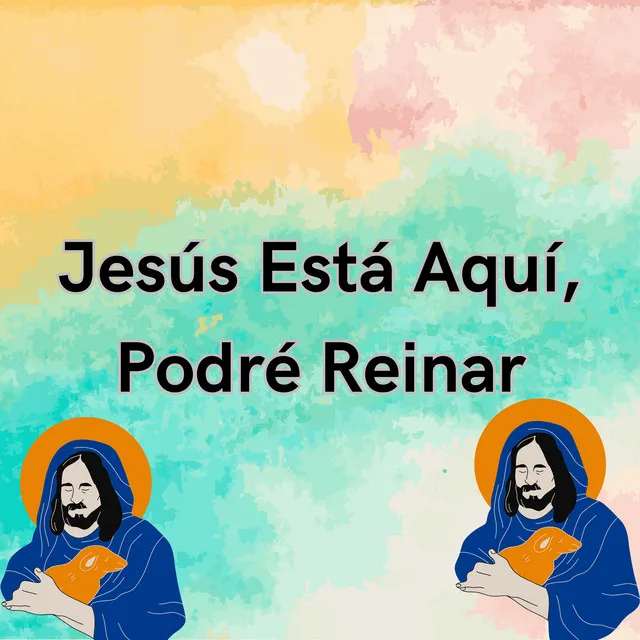 Jesús Está Aquí, Podré Reinar