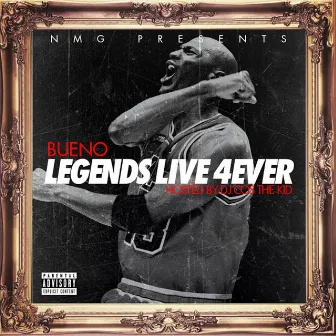 Legends Live 4 Ever by Bueno