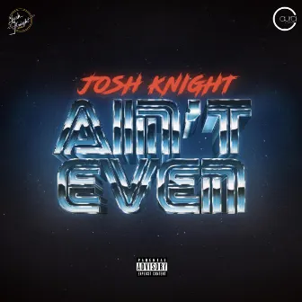 Ain't Even by Josh Knight