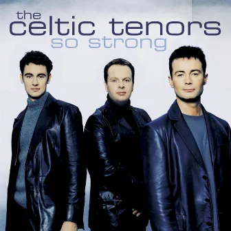 So Strong by The Celtic Tenors