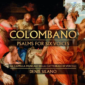 Colombano: Psalms for Six Voices by Cappella Musicale Della Cattedrale di Vercelli