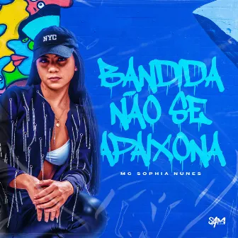 Bandida Nao Se Apaixona by MC SOPHIA NUNES