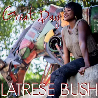 Great Day by Latrese Bush