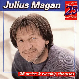 25 Praise & Worship Choruses by Julius Magan