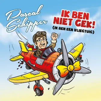 Ik Ben Niet Gek! (ik ben een vliegtuig) by Pascal Schipper