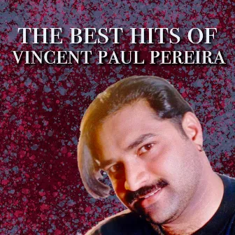 The Best Hits Of Vincent Paul Pereira by Vincent Paul Pereira