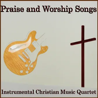 Praise and Worship Songs (feat. Guitar) by Instrumental Christian Music Players