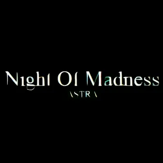 Night Of Madness by ASTRA