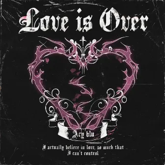 Love Is Over by Acy blu