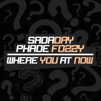 Where You at Now by Sadaday