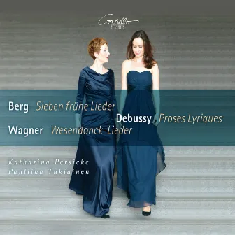 Berg: Sieben frühe Lieder - Debussy: Proses Lyriques - Wagner: Wesendonck-Lieder by Katharina Persicke