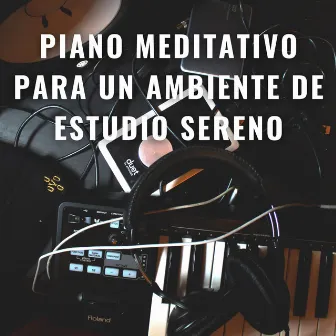 Aprendizaje Pacífico: Piano Meditativo Para Un Ambiente De Estudio Sereno by Estudio de Ráfaga